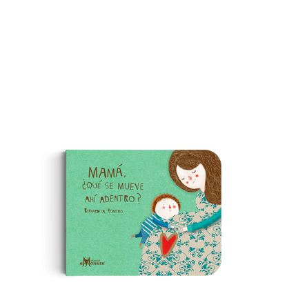 Mamá ¿qué se mueve ahí adentro? (Acompañar la llegada de un hermanito.)