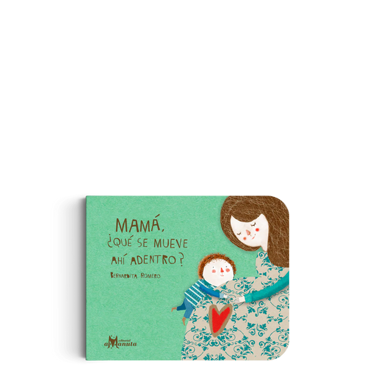 Mamá ¿qué se mueve ahí adentro?